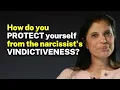How do you PROTECT yourself from the narcissists VINDICTIVENESS