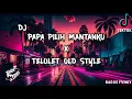 Download Lagu DJ PAPA PILIH MANTANKU X LELOLET OLD STYLE VIRAL SOUND TIKTOK TERBARU 2023 Ndiqfvnky ( BAGUS FVNKY )