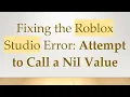 Fixing the Roblox Studio Error Attempt to Call a Nil Value