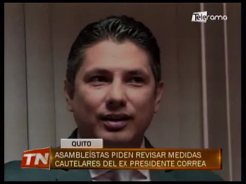 Asambleístas piden revisar medidas cautelares del ex presidente Correa