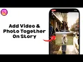 How To Add Video \u0026 Photo Together On Instagram Story - Step By Step