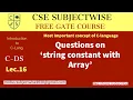 Lec 16 Question on String Constant with Array Important concept for GATE