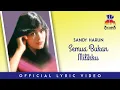 Sandy Harun - Semua Bukan Milikku (Official Lyric Video)