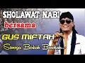 Download Lagu SHOLAWAT NABI BERSAMA GUS MIFTAH SEMOGA BERKAH BAROKAH