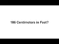 186 cm in feet How to Convert 186 Centimeters cm in Feet