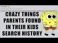 WEIRD THINGS PARENTS FOUND IN THEIR KIDS SEARCH HISTORY