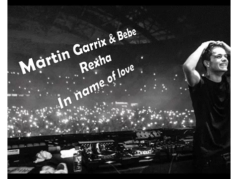 Download MP3 Martin Garrix In the name of love ft Bebe Rexha - Letra (Descarga del Video)