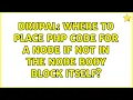 Drupal Where to place PHP code for a node if not in the node body block itself