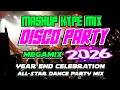 NEW YEAR MEGAMIX TIKTOK HITS MASHUP HYPE MIX NONSTOP DISCO PARTY REMIX 2026