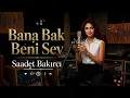 Bana Bak Beni Sev (Studio Version) Söz Müzik Saadet Bakırcı