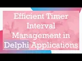 Efficient Timer Interval Management in Delphi Applications
