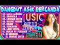 Download Lagu DANGDUT ASIK BERCANDA - DANGDUT LAWAS PILIHAN PENDENGAR - DANGDUT LAWAS POPULER - TOP DANGDUT LAWAS