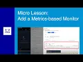 Microlesson Add a Metrics-based Monitor