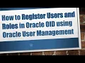 How to Register Users and Roles in Oracle OID using Oracle User Management
