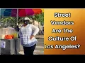 Latino Says Immigrant Street Vendors Are The Culture Of L A And Should Be left Alone