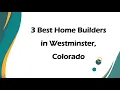 3 Best Home Builders in Westminster Colorado Home Construction
