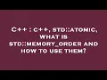 C c std atomic what is std memory - order and how to use them