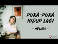 Pura-Pura Hidup Lagi - Aruma (Lirik Lagu)