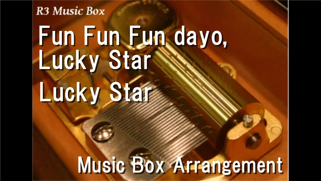 Fun Fun Fun dayo, Lucky Star/Lucky Star [Music Box]