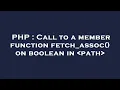 PHP Call to a member function fetch - assoc on boolean in path