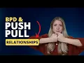 BPD And Push Pull Relationships