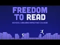Freedom to Read School Libraries Impacting Change