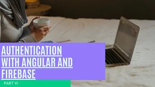 Authentication with Angular and Firebase Final Part