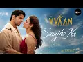 Samjho Na | The VVAAN | Sidharth Malhotra & Tamannaah | Jubin Nautiyal | Tanishk Bagchi 