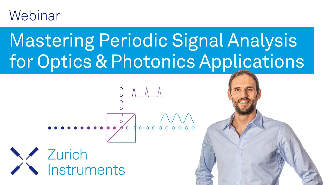 Mastering Periodic Signal Analysis for Optics & Photonics Applications | Zurich Instruments Webinar