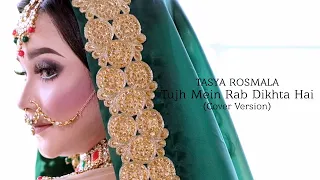 tasya rosmala tujh mein rab dikhta hai i cover version