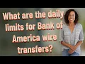 What are the daily limits for Bank of America wire transfers