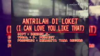 antrilah di loket i can love you like that p project hd