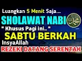Download Lagu SHOLAWAT NABI MERDU SABTU BERKAH PEMBUKA REZEKI DARI SEGALA ARAH, REZEKI LANCAR MENGALIR DERAS