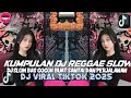 KUMPULAN DJ REGGAE SLOW TERBARU || DJ CAMPURAN VIRAL TIKTOK 2025🎵
