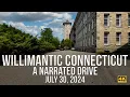Willimantic Connecticut - A Narrated Drive in July of 2024