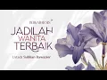 Download Lagu Jadilah Wanita Terbaik - Ustadz Subhan Bawazier