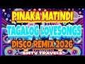 Lagu 🔥💫DISCO REMIX 2026⭐️PINAKA MATINDI | TAGALOG LOVESONGS 