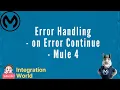 Error Handling - on Error Continue Mule 4