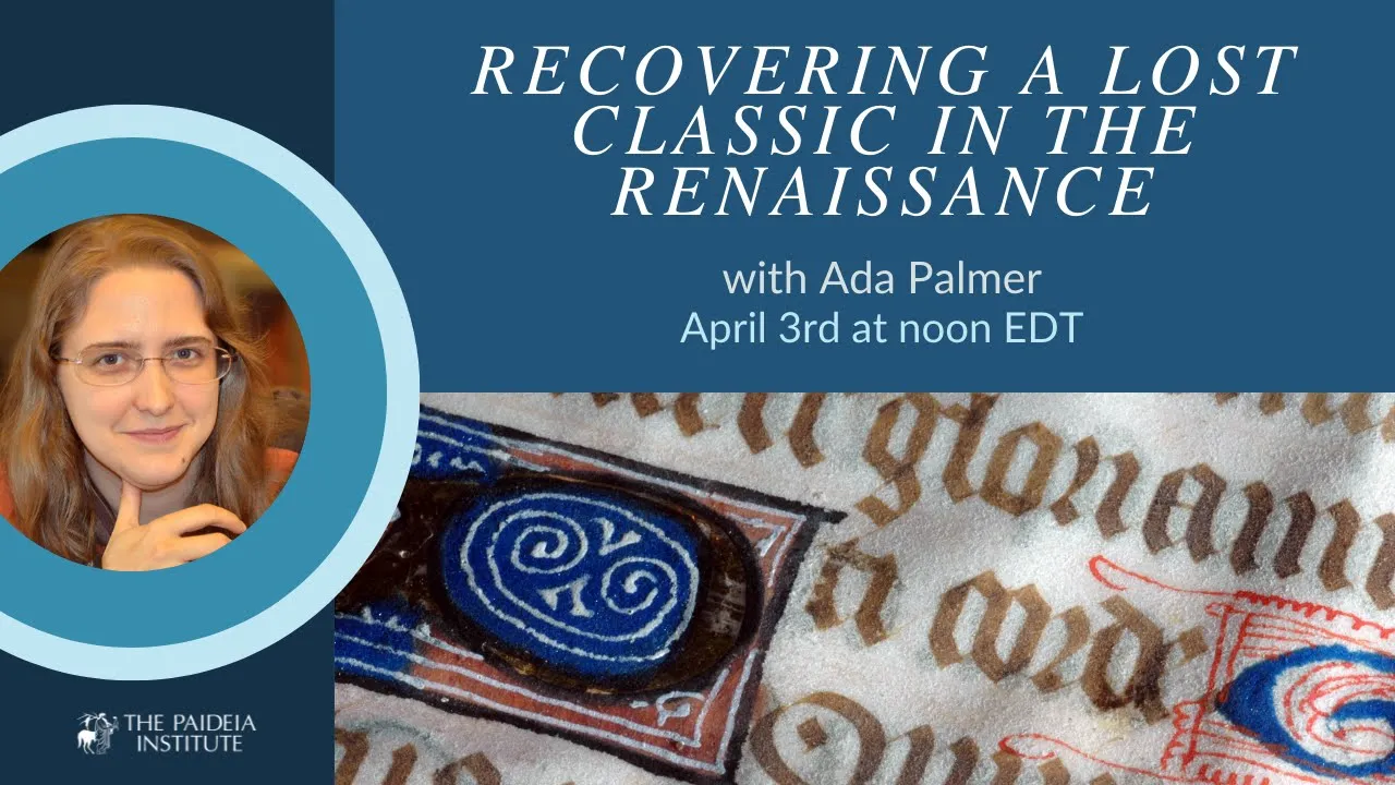 Ada Palmer, "Recovering a Lost Classic in the Renaissance" - Paideia Institute Public Lectures