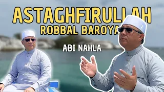 ASTAGHFIRULLAH ROBBAL BAROYA - ABI NAHLA ( Cover )