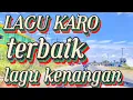 Lagu LAGU KARO HIT KENANGAN SEPANJANG MASA