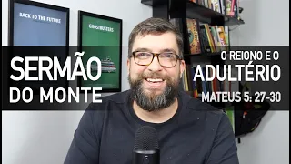 Adultério e Traição (Mateus 5:27-30) Sermão do Monte com Marcos Botelho