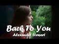 Alexander Stewart - Back To You (Lyrics) 💗♫