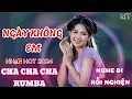 Lagu NGÀY KHÔNG EM - CHA CHA CHA LK HOT NHẤT MỌI THỜI ĐẠI HOT TIKTOK 2024 NGHE LÀ NGHIỆN