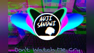 Download Don't Watch Me Cry (Remix) Melody Drops By Adji Sandwi MP3