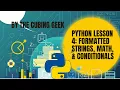 Python lesson 4 Formatted Strings Math and Conditionals