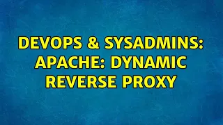 DevOps SysAdmins Apache Dynamic Reverse Proxy
