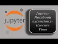 Execute Time - Jupyter Notebook Extension Jupyter Notebook Extension Jupyter Notebook Tutorial