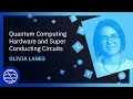Quantum Computing Hardware and Super Conducting Circuits Qiskit Global Summer School 2023