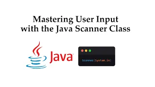 Mastering User Input with the Java Scanner Class